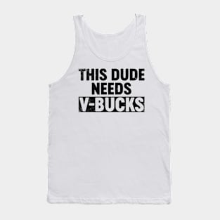 This Dude Needs V-Bucks (Black) Funny Tank Top